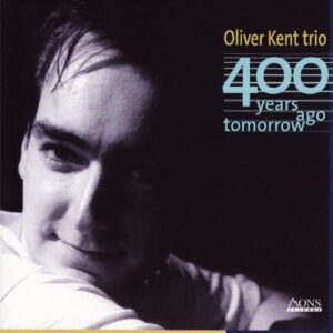 Oliver Kent Trio - 400 Years Ago Tomorrow