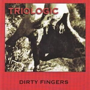Triologic - Dirty Fingers