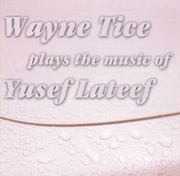 Wayne Tice - Plays The Music Of Yusef Lateef