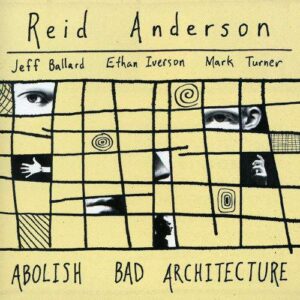 Reid Anderson Quartet - Abolish Bad Architecture