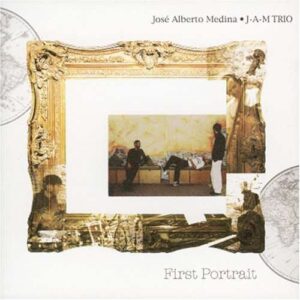Jose Alberto Medina Trio - J.A.M. Trio First Portrait