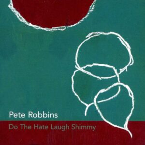 Pete Robbins - Do The Hate Laugh Shimmy