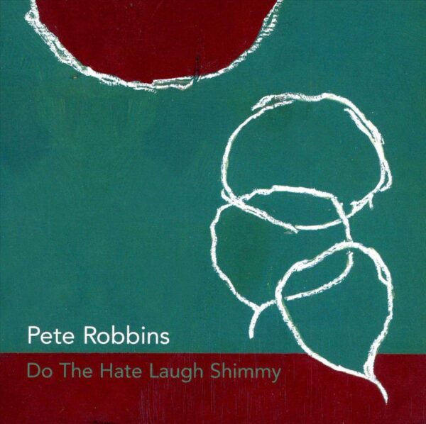 Pete Robbins - Do The Hate Laugh Shimmy