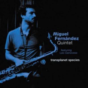 Miguel Fernandez Quintet - Transplanet Species