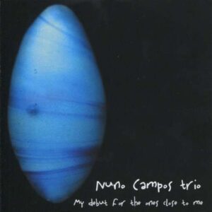 Nuno Campos Trio - My Doubt For The Ones Close To Me