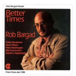 Rob Bargad Sextet - Better Times
