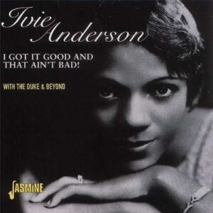 Ivie Anderson - I Got It Good And That Ain't Bad!