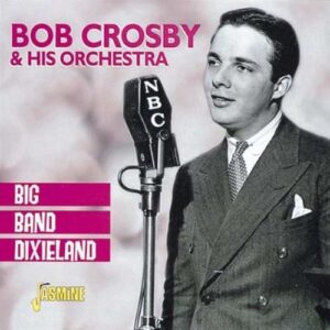 Bob Crosby & His Orchestra - Big Band Dixieland