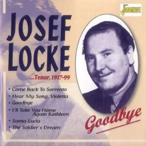 Josef Locke - …Tenor, 1917-1999: Goodbye