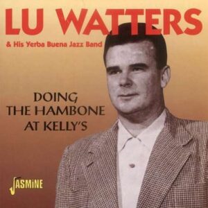 Lu Watters & His Yerba Buena Jazz Band - Doing The Hambone At Kelly's