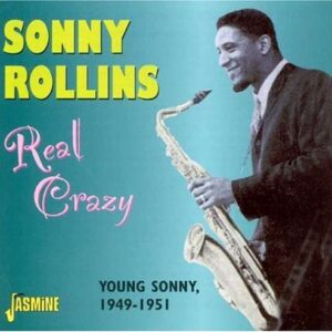 Sonny Rollins - Real Crazy, Young Sonny 1949-1951