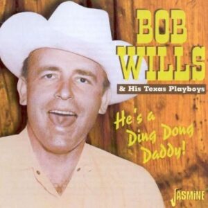 Bob Wills & His Texas Playboys - He's A Ding Dong Daddy