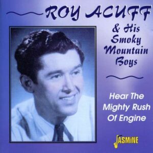 Roy Acuff - Hear The Mighty Rush Of Engine
