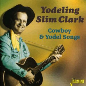 Yodeling Slim Clark - Cowboy & Yodel Songs