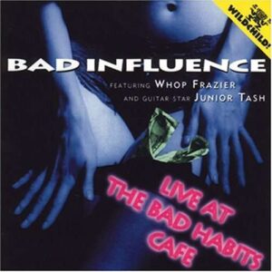 Bad Influence With Whop Frazier & Junior Tash - Live At The Bad Habits Cafe