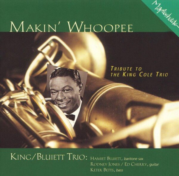 Hamiet Bluiett - Makin' Whoopee: Tribute To The Nat King Cole Trio