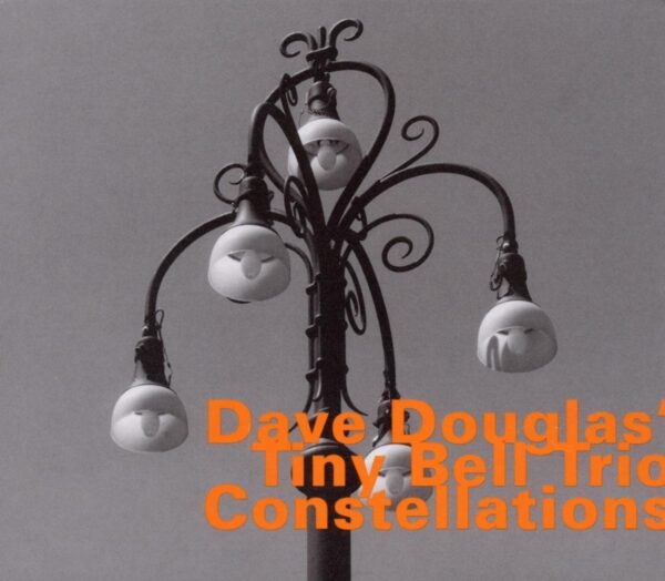 Dave Douglas ' Tiny Bell Trio ' - Constellations
