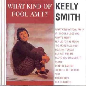 Keely Smith - What Kind Of Fool Am I