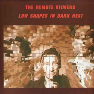 The Remote Viewers - Low Shapes In Dark Heat