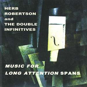 Herb Robertson And The Double Infinitives - Music For The Long Attention Spans