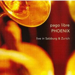 Pago Libre - Phoenix - Live In Salzburg & Zurich