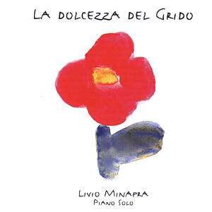 Livio Minafra - La Dolcezza Del Grido