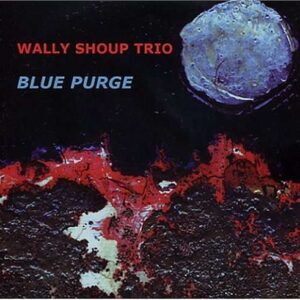 Wally Shoup Trio - Blue Purge