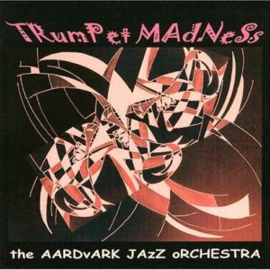 Mark Harvey & The Aardvark Jazz Orchestra - Trumpet Madness