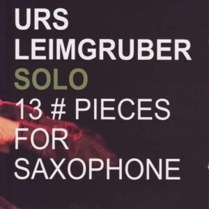 Urs Leimgruber - 13 Pieces For Saxophone