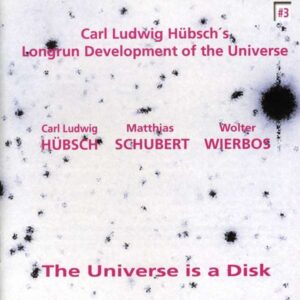 Carl Ludwig Hubsch's Longrun Development Of The Universe - The Universe Is A Disk