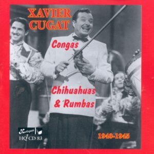 Xavier Cugat - Congas, Chihuahuas & Rhumbas 1940-45