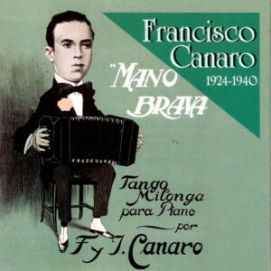 Francisco Canaro - Mano Brava: Tango Milonga 1924-40