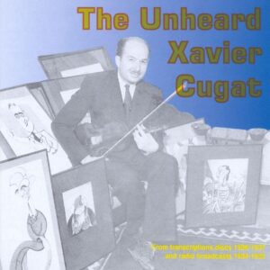 Xavier Cugat - The Unheard Xavier Cugat