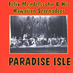 Felix Medelssohn And His Hawaiian Serenaders - Paradise Isle
