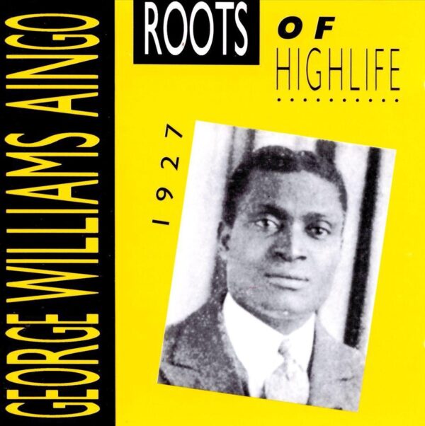 George Williams Aingo - Roots Of Highlife 1927