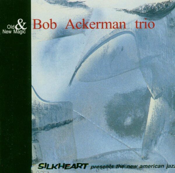 Bob Ackerman Trio - Old And New Magic