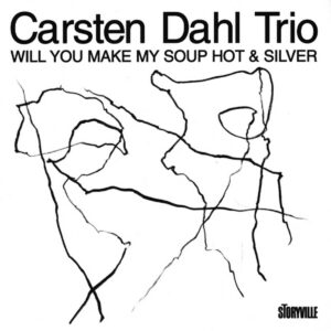 Carsten Dahl Trio - Will You Make My Soup Hot & Silver