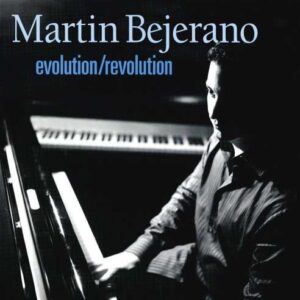 Martin Bejerano Trio - Evolution / Revolution
