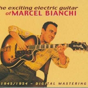 The Exciting Electric Guitar Of Marcel Bianchi 1945/54
