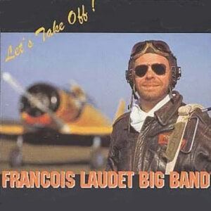 Francois Laudet Big Band - Let's Take Off