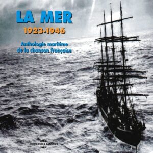 La Mer 1923-1946, Anthologie Maritime De La Chanson