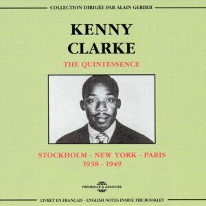 Kenny Clarke - The Quintessence: Stockholm, New York, Paris 1938-1949