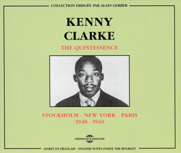 Kenny Clarke - The Quintessence: Stockholm, New York, Paris 1938-1949