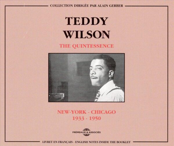 Teddy Wilson - The Quintessence, New York-Chicago 1933-1950