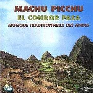 Machu Picchu - El Condor Pasa, Musique Traditionelle Des Andes