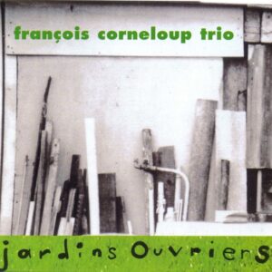 Francois Corneloup Trio - Jardins Ouvriers