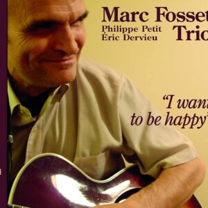 Marc Fosset Trio - I Want To Be Happy