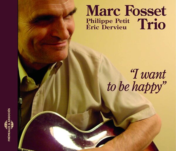 Marc Fosset Trio - I Want To Be Happy