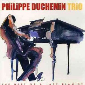 Philippe Duchemin Trio - The Best Of A Jazz Pianist