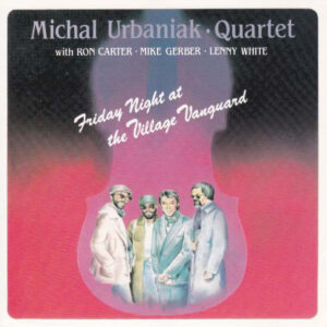 Michal Urbaniak Quartet - Friday Night At Het Village Vanguard